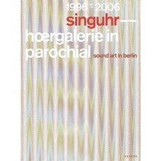 Singuhr 1996-2006: Hoergalerie in Parochial: Sound Art in Berlin Hardcover, Kehrer Verlag