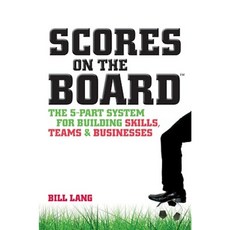 Scores on the Board: The 5-Part System for Building Skills Teams and Businesses Paperback, Wrightbooks