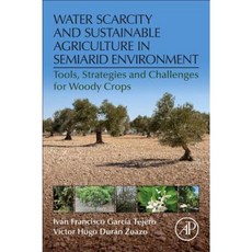 Water Scarcity and Sustainable Agriculture in Semiarid Environment: Tools Strategies and Challenges for Woody Crops Paperback, Academic Press