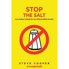 Stop the Salt: (Low Sodium Cooking for One Without Killing Yourself) Paperback, Createspace