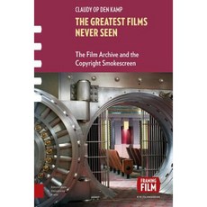 The Greatest Films Never Seen: The Film Archive and the Copyright Smokescreen Hardcover, Amsterdam University Press