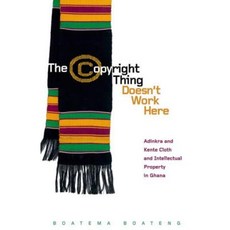 The Copyright Thing Doesn't Work Here: Adinkra and Kente Cloth and Intellectual Property in Ghana Hardcover, University of Minnesota Press