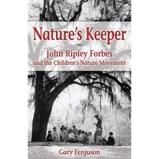 Nature's Keeper: John Ripley Forbes and the Children's Nature Movement Paperback, Farcountry Press
