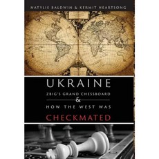 Ukraine: Zbig's Grand Chessboard & How the West Was Checkmated Hardcover, Next Revelation Press