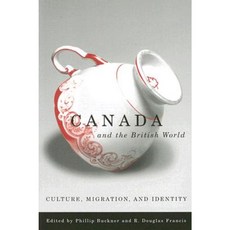 Canada and the British World: Culture Migration and Identity Paperback, UBC Press