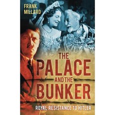The Palace and the Bunker: Royal Resistance to Hitler Hardcover, History Press (SC)