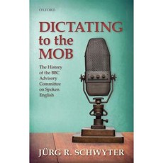 Dictating to the Mob: The History of the BBC Advisory Committee on Spoken English Hardcover, Oxford University Press, USA
