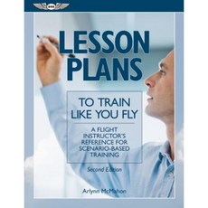 Lesson Plans to Train Like You Fly: A Flight Instructor's Reference for Scenario-Based Training Paperback, Aviation Supplies & Academics