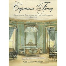 Capricious Fancy: Draping and Curtaining the Historic Interior 1800-1930 Hardcover, University of Pennsylvania Press