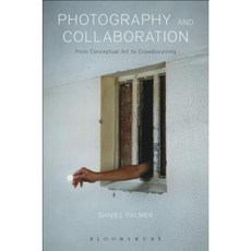 Photography and Collaboration: From Conceptual Art to Crowdsourcing Hardcover, Bloomsbury Academic