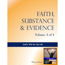 Faith Substance & Evidence Volume 4 of 4: God's Will for My Life Paperback, Createspace Independent Publishing Platform