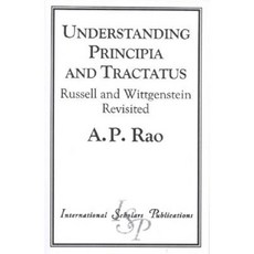 Understanding Principia and Tractatus: Russell and Wittgenstein Revisited Paperback, International Scholars Publications