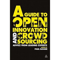 A Guide to Open Innovation and Crowdsourcing: Advice from Leading Experts Paperback, Kogan Page