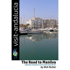 The Road to Manilva: Exploring the Forgotten Corner of the Costa del Sol Paperback, Createspace Independent Publishing Platform