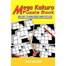 Mega Kakuro Puzzle Book: 500 Easy to Hard Cross Sums Puzzles Volume III Paperback, Createspace Independent Publishing Platform