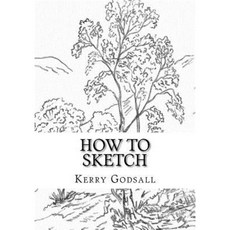 How to Sketch: An Exercise in Artwork Paperback, Createspace Independent Publishing Platform