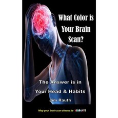 What Color Is Your Brain Scan?: The Answers Are in Your Head and Habits Paperback, Createspace Independent Publishing Platform