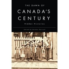 The Dawn of Canada's Century: Hidden Histories Paperback, McGill-Queen's University Press