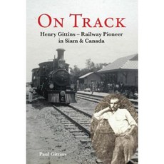 On Track: Henry Gittins - Railway Pioneer in Siam and Canada Paperback, River Books Press Dist A C