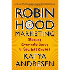 Robin Hood Marketing: Stealing Corporate Savvy to Sell Just Causes Hardcover, Jossey-Bass