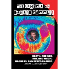 The Cinema of Donald Cammell: Death. and Sex. Art. and Madness. Magic. and Performance. Paperback, Crescent Moon Publishing