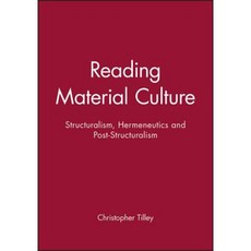 Reading Material Culture: Structuralism Hermeneutics and Post-Structuralism Paperback, Wiley-Blackwell