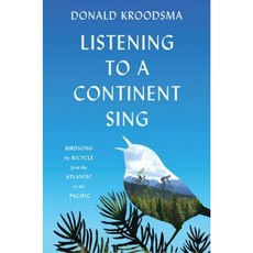 Listening to a Continent Sing: Birdsong by Bicycle from the Atlantic to the Pacific Paperback, Princeton University Press