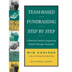 Team-Based Fundraising Step by Step: A Practical Guide to Improving Results Through Teamwork Paperback, Jossey-Bass
