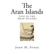 The Aran Islands: Life in the Aran Islands Paperback, Createspace Independent Publishing Platform