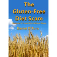 The Gluten-Free Diet Scam: Chemicals in Foods with & Without Gluten Paperback, Dituro Productions