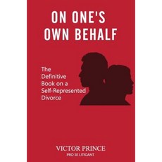 On One's Own Behalf: The Definitive Book on a Self-Represented Divorce Paperback, Createspace Independent Publishing Platform