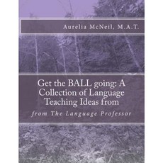 Get the Ball Going: A Collection of Language Teaching Ideas From: From the Language Professor Paperback, Createspace