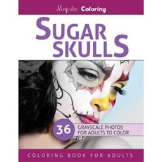 Sugar Skulls: Stress Relieving Grayscale Photo Coloring for Adults Paperback, Createspace Independent Publishing Platform