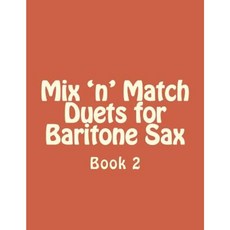 Mix 'n' Match Duets for Baritone Sax: Book 2 Paperback, Createspace Independent Publishing Platform