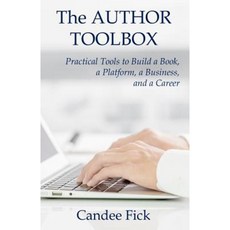 The Author Toolbox: Practical Tools to Build a Book a Platform a Business and a Career Paperback, Candee Fick