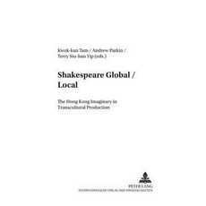 Shakespeare Global / Local: The Hong Kong Imaginary in Transcultural Production Paperback, Peter Lang Gmbh, Internationaler Verlag Der W