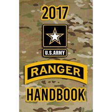 2017 US Army Ranger Handbook: Not for the Weak or Faint-Hearted! Paperback, Createspace Independent Publishing Platform