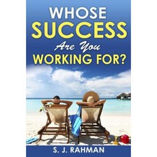Whose Success Are You Working For?: Think Like an Entrepreneur Paperback, Createspace Independent Publishing Platform