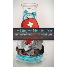 To Die or Not to Die: Ten Tricks to Getting Better Medical Care Hardcover, Morgan James Publishing