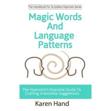 Magic Words and Language Patterns: The Hypnotist's Essential Guide to Crafting Irresistible Suggestions Paperback, Remind Publishing