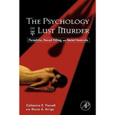The Psychology of Lust Murder: Paraphilia Sexual Killing and Serial Homicide Hardcover, Academic Press