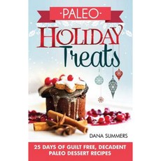 Paleo Holiday Treats: 25 Days of Guilt-Free Decadent Paleo Dessert Recipes Paperback, Createspace Independent Publishing Platform