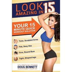 Amazing in 15: Your Quick Workout Solution!: Fit Tone & Strong Just Got Fast! Paperback, Createspace Independent Publishing Platform