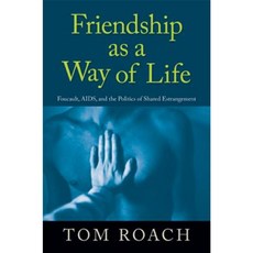 Friendship as a Way of Life: Foucault AIDS and the Politics of Shared Estrangement Paperback, State University of New York Press