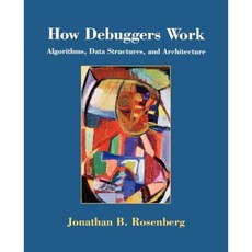How Debuggers Work: Algorithms Data Structures and Architecture Paperback, John Wiley & Sons