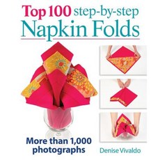Top 100 Step-By-Step Napkin Folds: More Than 1 000 Photographs Spiral, Robert Rose