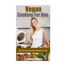 Vegan Cooking for One Recipes: Quick & Easy Recipes for One Paperback, Createspace Independent Publishing Platform