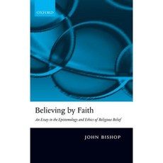 Believing by Faith: An Essay in the Epistemology and Ethics of Religious Belief Hardcover, OUP Oxford