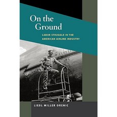On the Ground: Labor Struggle in the American Airline Industry Paperback, University of Illinois Press