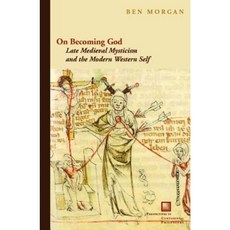 On Becoming God: Late Medieval Mysticism and the Modern Western Self Hardcover, Fordham University Press